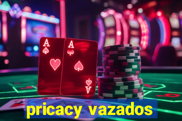 pricacy vazados